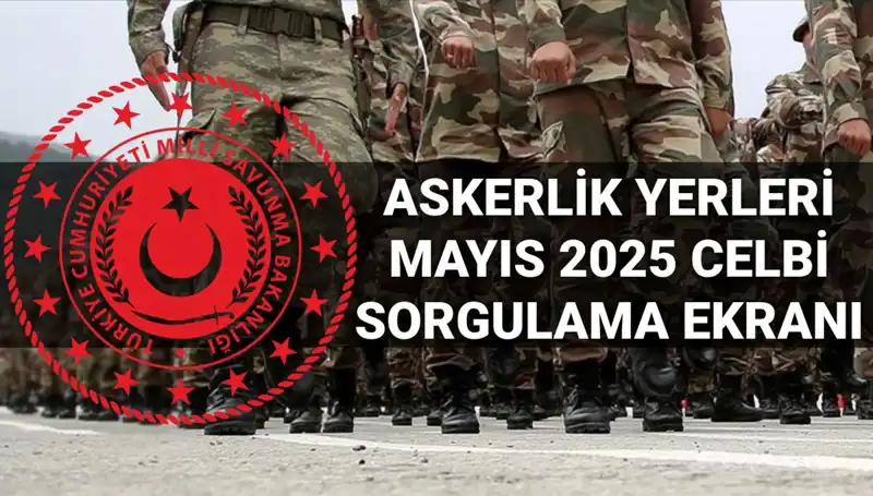 Askerlik Yerleri Sorgulama: MSB Mayıs 2025 Duyurusu Geldi Mi?