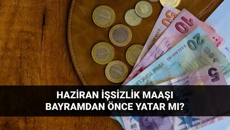 İşsizlik Maaşı Bayram Öncesi Yatar mı? 2025 Haziran Detayları Açıklanıyor!
