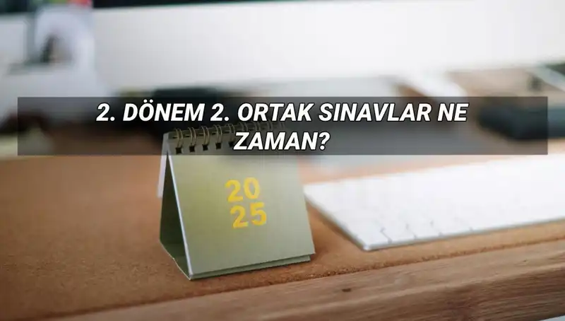 2025 MEB 2. Dönem Ortak Sınav Tarihleri ve Detaylar