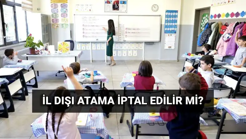 İl Dışı Atama Sonuçları Açıklandı: İptal Edilebilir mi?