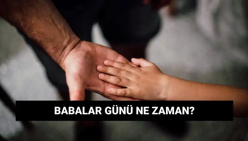 2025’te Babalar Günü Ne Zaman ve Tarihçesi Nedir?