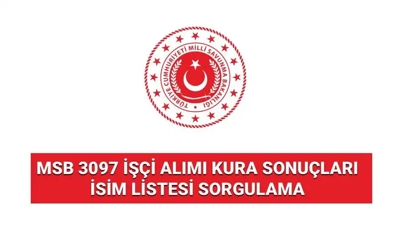 MSB 3097 İşçi Alımı Sonuçları Açıkladı: İsim Listesi Ne Zaman Yayınlanacak?
